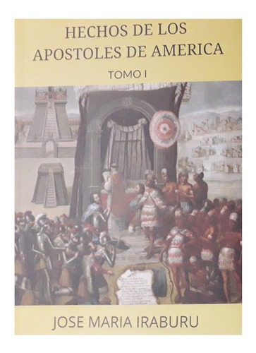 Hechos De Los Apóstoles En América Tomo I - J.m. Iraburu