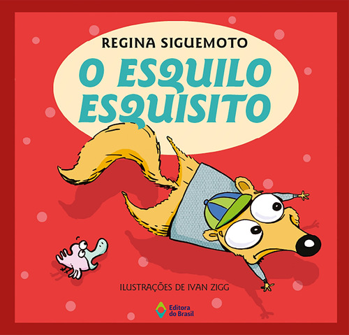 O esquilo esquisito, de Siguemoto, Regina. Série Bum-Que-Te-Bum-Bum-Bum! Editora do Brasil, capa mole em português, 2008