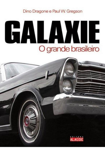 GALAXIE: O GRANDE BRASILEIRO, de PAUL WILLIAM; DRAGONE, DINO. Editora Alaúde, capa mole, edição 1 em português