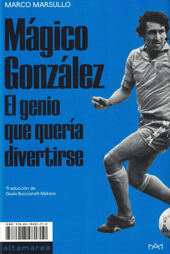 Magico Gonzalez El Genio Que Queria Divertirse