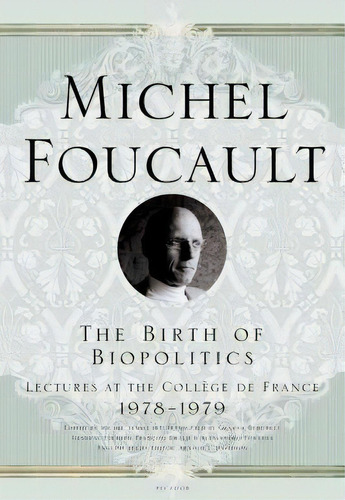 The Birth Of Biopolitics : Lectures At The College De France, 1978--1979, De Michel Foucault. Editorial St Martin's Press, Tapa Blanda En Inglés