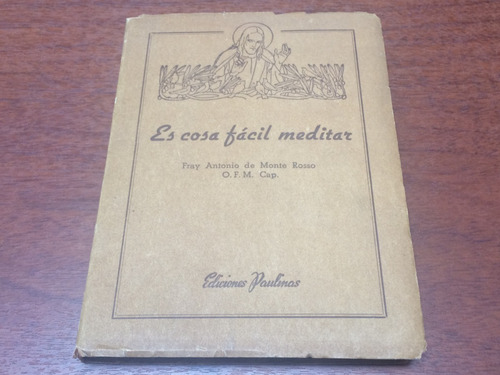 Es Cosa Fácil Meditar - Fray Antonio  De Monte Rosso - 1949