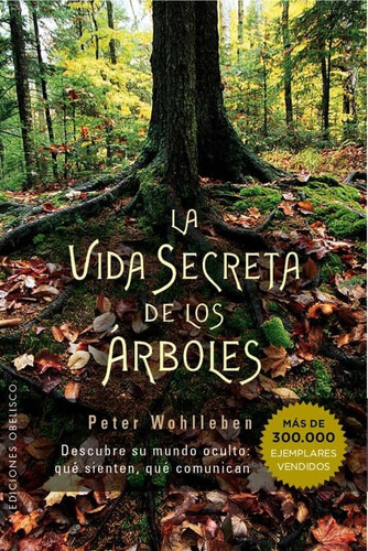 La Vida Secreta De Los Arboles: Descubre Su Mundo Oculto 