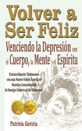 Libro: Volver A Ser Feliz ... Venciendo La Depresion Con El