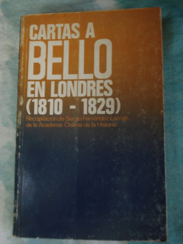 Cartas A Andrés Bello En Londres - Sergio Fernández Larraín