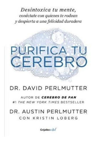 Purifica Tu Cerebro: Desintoxica Tu Mente Para Tener Clarida