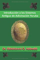Comprar Introduccion A Los Sistemas Antiguo De Adivinacion Yoruba 