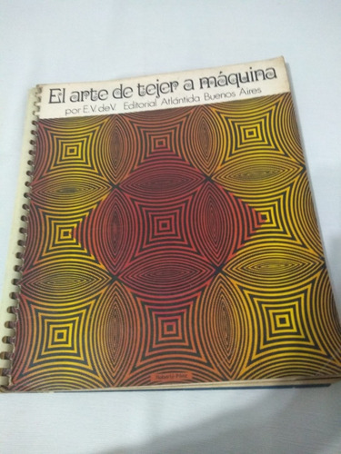 El Arte De Tejer A Máquina 1972 Edit Atlantida Palermo Envio