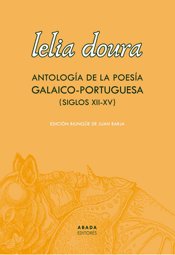 LELIA DOURA ANTOLOGIA DE LA POESIA GALAICO-PORTUGUESA (SIGL, de VV. AA.. Editorial Abada Editores, tapa blanda en español
