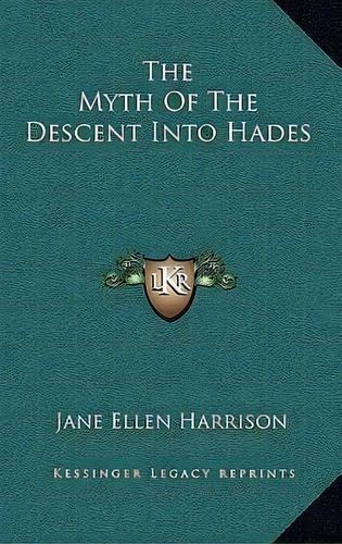 The Myth Of The Descent Into Hades, De Jane Ellen Harrison. Editorial Kessinger Publishing, Tapa Dura En Inglés