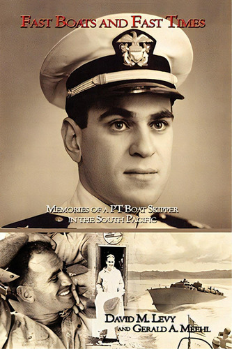 Fast Boats And Fast Times: Memories Of A Pt Boat Skipper In The South Pacific, De Levy, David M.. Editorial Authorhouse, Tapa Dura En Inglés