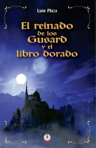 El Reinado De Los Gusard Y El Libro Dorado, De Plaza, Luis. Editorial Ibukku Llc, Tapa Blanda En Español