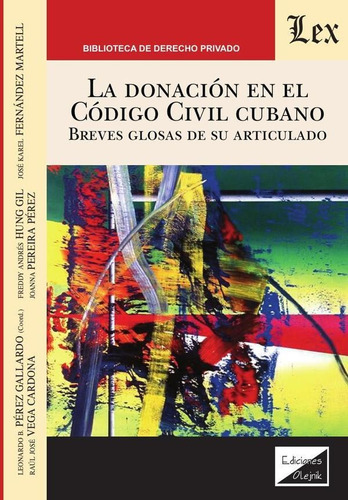 DONACIÓN EN EL CÓDIGO CIVIL CUBANO. BREVES, de Leonardo B. Perez Gallardo. Editorial EDICIONES OLEJNIK, tapa blanda en español