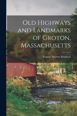 Libro Old Highways And Landmarks Of Groton, Massachusetts...