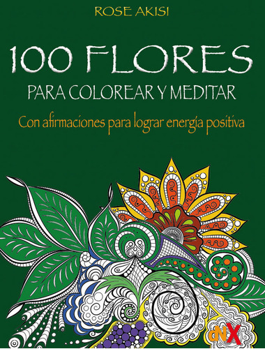 Libro 100 Flores Para Colorear Y Meditar - Akisi, Rose