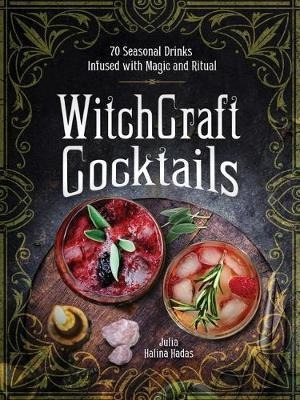 Witchcraft Cocktails : 70 Seasonal Drinks Infused With Ma...