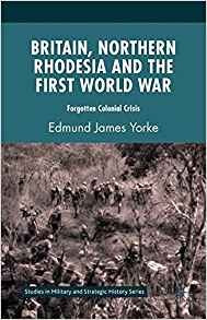 Britain, Northern Rhodesia And The First World War Forgotten