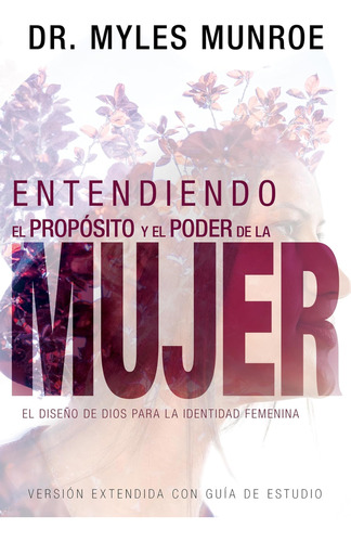 Libro: Entendiendo El Propósito Y El Poder De La Mujer: El D