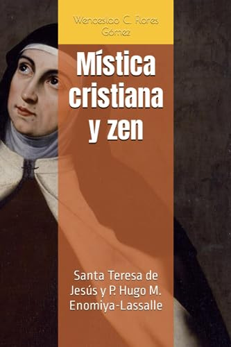 Mística Cristiana Y Zen: Santa Teresa De Jesús Y P. Hugo M.