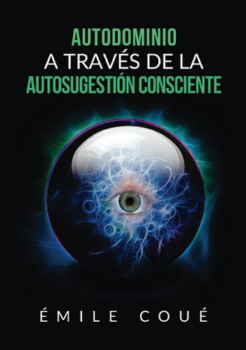 Libro: Autodominio A Través De La Autosugestión Consciente (