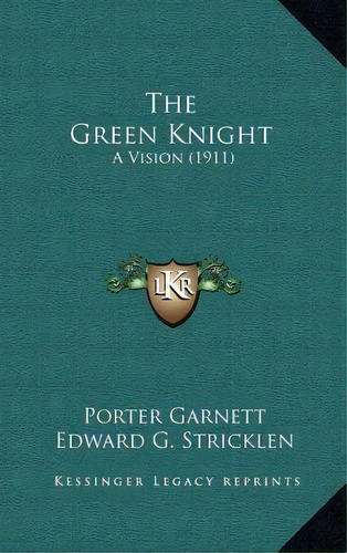The Green Knight : A Vision (1911), De Porter Garnett. Editorial Kessinger Publishing, Tapa Dura En Inglés