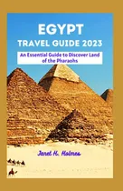 Comprar Libro: Egypt Travel Guide 2023: An Essential Guide To Land
