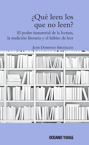 ¿qué Leen Los Que No Leen? El Poder Inmaterial De La Lectura