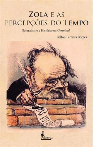 Zola E As Percepções Do Tempo: Naturalismo E História Em Germinal, De Borges, Rilton Ferreira. Editora Alameda, Capa Mole, Edição 1ª Edição - 2018 Em Português