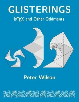 Glisterings : Latex And Other Oddments - Peter Wilson