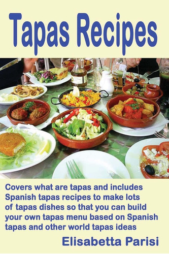 Libro: Recetas De Tapas: Cubre Lo Que Son Las Tapas E Incluy