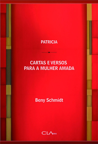 Patrícia - Cartas e versos para a mulher amada, de Schmidt, Beny. Editora Cl-A Cultural Ltda, capa mole em português, 2011