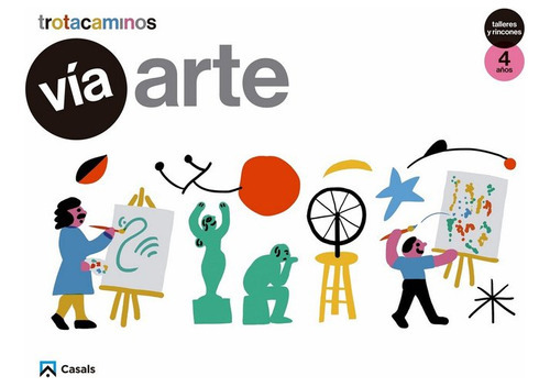 Vía Arte 4 Años Talleres Y Rincones Trotacaminos, De Marta Montero Honorato, Àfrica Fanlo Déu, Marta Montero Honorato, Àfrica Fanlo Déu. Editorial Casals En Español