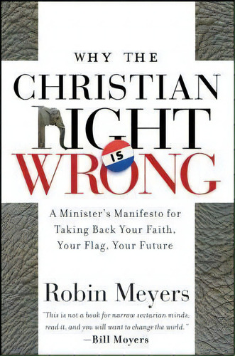 Why The Christian Right Is Wrong : A Minister's Manifesto For Taking Back Your Faith, Your Flag, ..., De Robin R. Meyers. Editorial John Wiley & Sons Inc, Tapa Blanda En Inglés