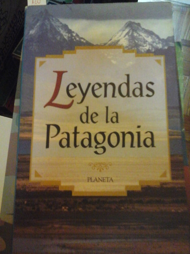 Leyendas De La Patagonia - Ed. Planeta - L310