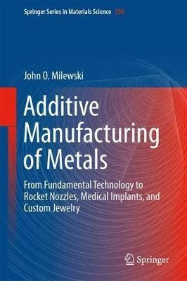 Additive Manufacturing Of Metals - John O. Milewski (hard...