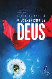 Livro O Ecumenismo De Deus - Regis De Morais [2017]