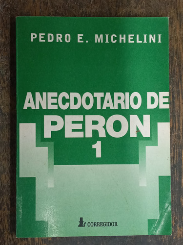Anecdotario De Peron 1 * Pedro E. Michelini * Corregidor *
