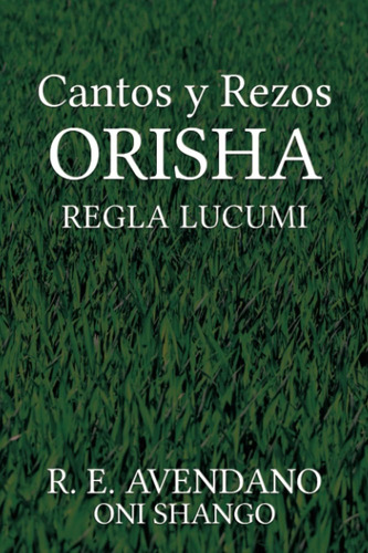 Libro Cantos Y Rezos Orisha Regla Lucumi (spanish Edition)