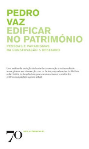 Edificar No Património: Pessoas E Paradigmas Na Conservaç, De Vaz Pedro. Editora Edicoes 70 - Almedina, Capa Mole Em Português