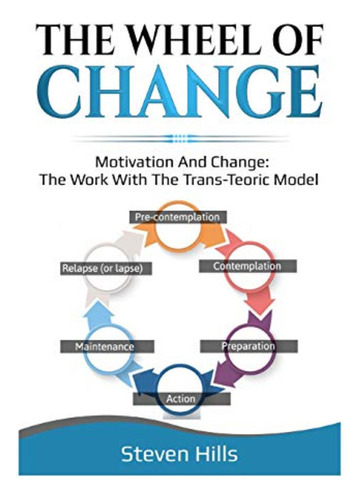 The Wheel Of Change: Motivation And Change: The Work With Th