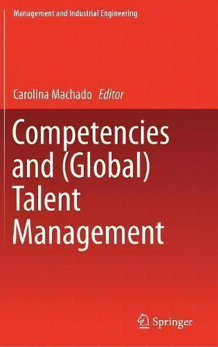 Competencies And (global) Talent Management, De Carolina Machado. Editorial Springer International Publishing Ag, Tapa Dura En Inglés
