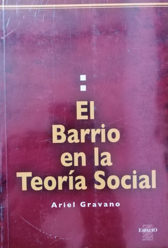 El Barrio En La Teoría Social Gravano, Ariel