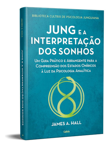 Jung E A Interpretação Dos Sonhos | Um Guia Prático E Abrangente Para A Compreensão Dos Estados Oníricos À Luz Da Psicologia Analítica - Hall, James A.