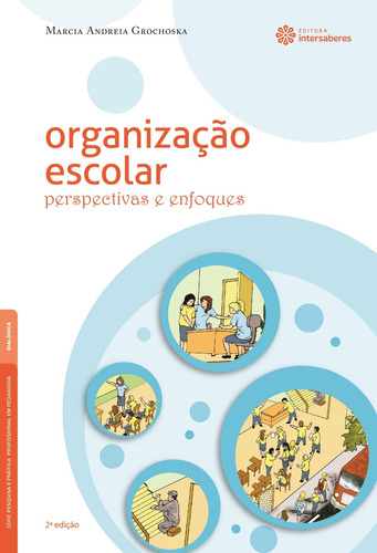 Organização escolar: perspectivas e enfoques, de Grochoska, Marcia Andreia. Série Série Pesquisa e Prática Profissional em Pedagogia Editora Intersaberes Ltda., capa mole em português, 2014