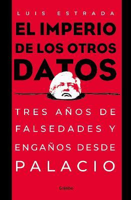 Libro El Imperio De Los Otros Datos: Tres Anos De Falseda...