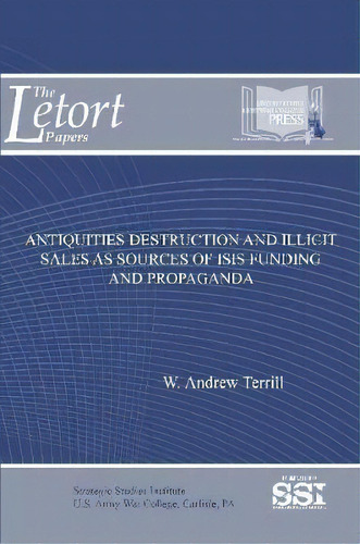 Antiquities Destruction And Illicit Sales As Sources Of Isis Funding And Propaganda, De Dr W Andrew Terrill. Editorial Lulu Com, Tapa Blanda En Inglés