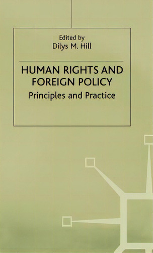 Human Rights And Foreign Policy: Principles And Practice, De Hill, Dilys M.. Editorial Springer Nature, Tapa Dura En Inglés
