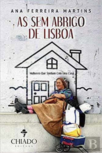 Sem Abrigo De Lisboa, As, De Martins, Ana Ferreira. Editora Chiado (brasil) **, Capa Mole, Edição 2019-03-21 00:00:00 Em Português