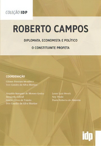 Roberto Campos: Diplomata, Economista E Político - O Constituinte Profeta, De Gilmar Ferreira Mendes. Editora Almedina, Capa Mole Em Português, 2021