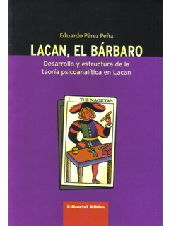 Lacan El Bárbaro Desarrollo Y Estructura De La Teoría Psicoa